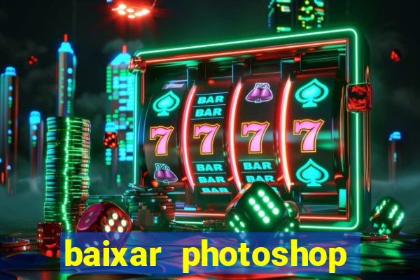 baixar photoshop beta crackeado